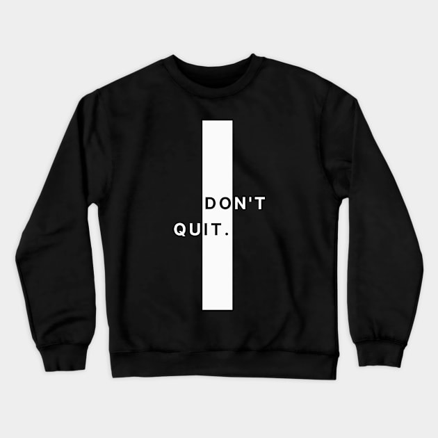 Don't Quit Crewneck Sweatshirt by Simple Ever